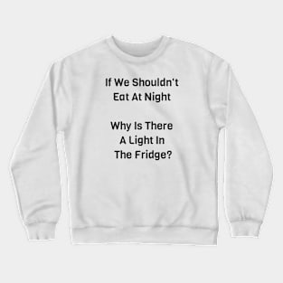 If We Shouldn't Eat At Night Crewneck Sweatshirt